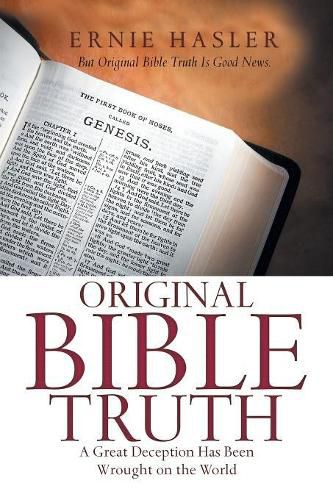 Cover image for Original Bible Truth: A Great Deception Has Been Wrought on the World