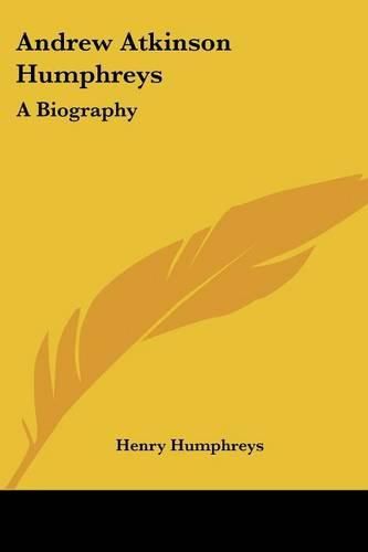 Cover image for Andrew Atkinson Humphreys: A Biography