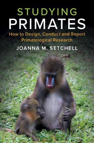 Cover image for Studying Primates: How to Design, Conduct and Report Primatological Research