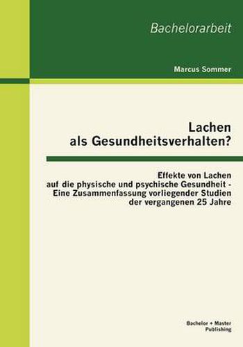 Cover image for Lachen als Gesundheitsverhalten?: Effekte von Lachen auf die physische und psychische Gesundheit - Eine Zusammenfassung vorliegender Studien der vergangenen 25 Jahre