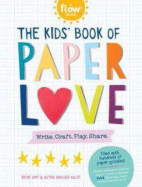 Cover image for The Kids' Book of Paper Love: Write. Craft. Play. Share.