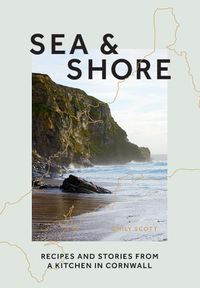 Cover image for Sea & Shore: Recipes and Stories from a Kitchen in Cornwall (Host chef of 2021 G7 Summit)