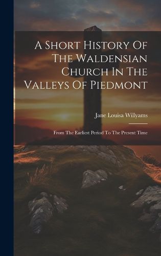 Cover image for A Short History Of The Waldensian Church In The Valleys Of Piedmont