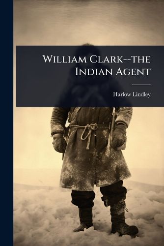 Cover image for William Clark--the Indian Agent