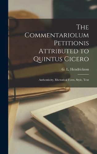 Cover image for The Commentariolum Petitionis Attributed to Quintus Cicero; Authenticity, Rhetorical Form, Style, Text