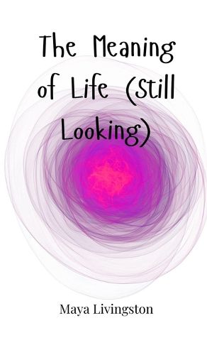 Cover image for The Meaning of Life (Still Looking)