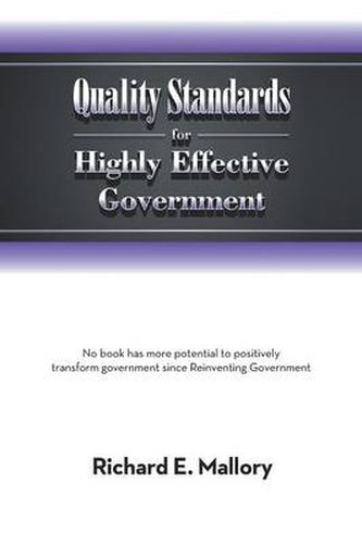 Cover image for Quality Standards for Highly Effective Government: No Book Has More Potential to Positively Transform Government Since Reinventing Government