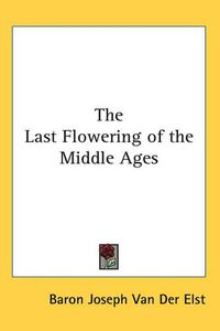 Cover image for The Last Flowering of the Middle Ages