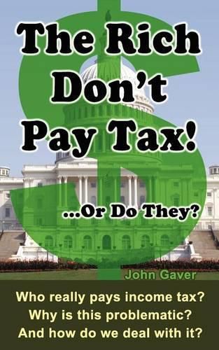 Cover image for The Rich Don't Pay Tax! ...Or Do They?: Who really pays income tax? Why is this problematic? And how do we deal with it?