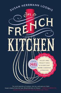 Cover image for In a French Kitchen: Tales and Traditions of Everyday Home Cooking in France