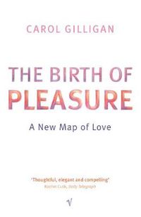 Cover image for The Birth of Pleasure: A New Map of Love