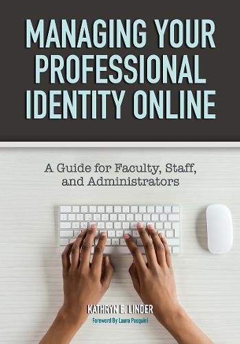 Cover image for Managing Your Professional Identity Online: A Guide for Faculty, Staff, and Administrators