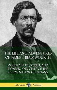 Cover image for The Life and Adventures of James P. Beckwourth