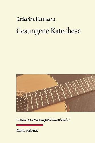 Cover image for Gesungene Katechese: Kommunikation durch Popularisierung. Kulturelle Reprasentationen eines engagierten protestantischen Christentums im Neuen Geistlichen Lied