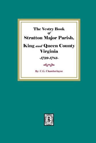 Cover image for The Vestry Book of Stratton Major Parish, King and Queen County, Virginia, 1729-1783