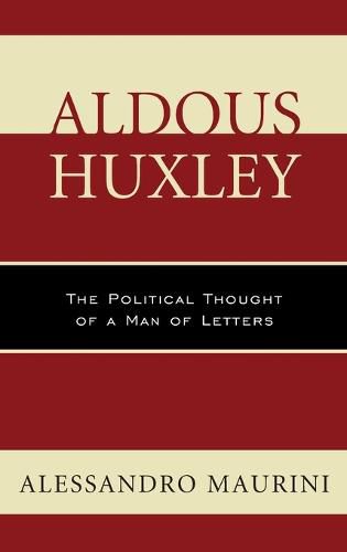 Cover image for Aldous Huxley: The Political Thought of a Man of Letters