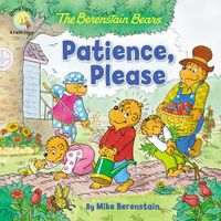 Cover image for The Berenstain Bears Patience, Please