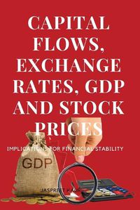 Cover image for Capital Flows, Exchange Rates, Gdp and Stock Prices Implications for Financial Stability