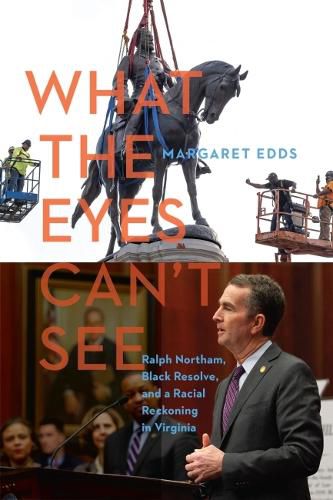 Cover image for What the Eyes Can't See: Ralph Northam, Black Resolve, and a Racial Reckoning in Virginia