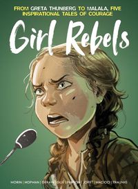 Cover image for Girl Rebels: From Greta Thunberg to Malala, five inspirational tales of female courage