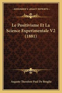 Cover image for Le Positivisme Et La Science Experimentale V2 (1881)