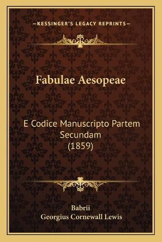 Cover image for Fabulae Aesopeae: E Codice Manuscripto Partem Secundam (1859)