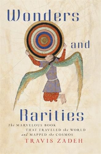 Cover image for Wonders and Rarities: The Marvelous Book That Traveled the World and Mapped the Cosmos