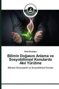 Cover image for Bilimin Do&#287;as&#305;n&#305; Anlama ve Sosyobilimsel Konularda Ak&#305;l Yurutme