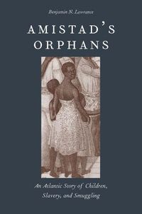 Cover image for Amistad's Orphans: An Atlantic Story of Children, Slavery, and Smuggling