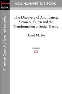Cover image for The Discovery of Abundance: Simon N. Patten and the Transformation of Social Theory