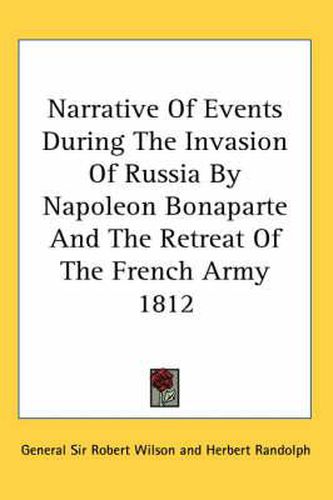 Cover image for Narrative of Events During the Invasion of Russia by Napoleon Bonaparte and the Retreat of the French Army 1812