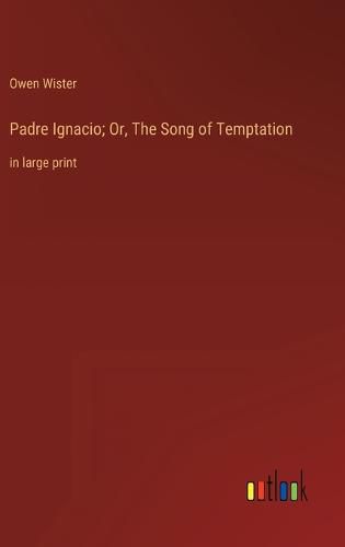 Padre Ignacio; Or, The Song of Temptation