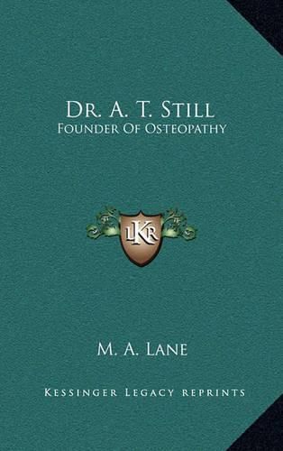 Dr. A. T. Still: Founder of Osteopathy