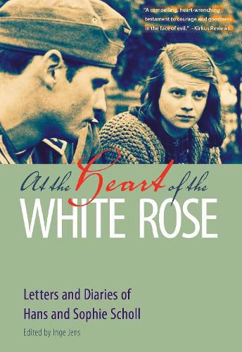 Cover image for At the Heart of the White Rose: Letters and Diaries of Hans and Sophie Scholl