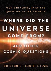 Cover image for Where Did the Universe Come From? And Other Cosmic Questions: Our Universe, from the Quantum to the Cosmos