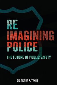 Cover image for Reimagining Police: The Future of Public Safety