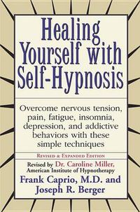 Cover image for Healing Yourself with Self-Hypnosis: Overcome Nervous Tension Pain Fatigue Insomnia Depression Addictive Behaviors w/