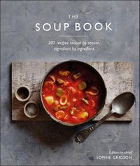 Cover image for The Soup Book: 200 Recipes, Season by Season