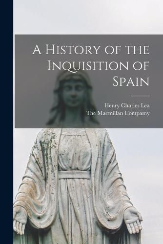 Cover image for A History of the Inquisition of Spain