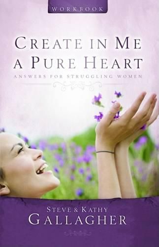 Cover image for Create in Me a Pure Heart Workbook: Answers for Struggling Women