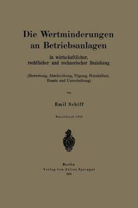 Cover image for Die Wertminderungen an Betriebsanlagen: In Wirtschaftlicher, Rechtlicher Und Rechnerischer Beziehung (Bewertung, Abschreibung, Tilgung, Heimfallast, Ersatz Und Unterhaltung)