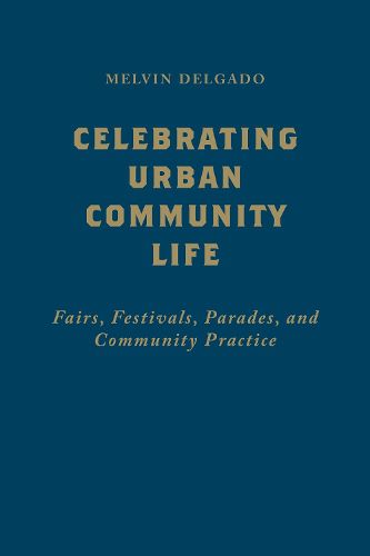 Celebrating Urban Community Life: Fairs, Festivals, Parades, and Community Practice