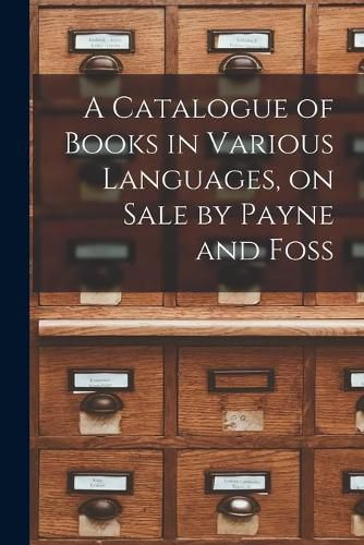 Cover image for A Catalogue of Books in Various Languages, on Sale by Payne and Foss