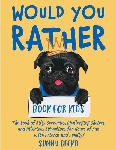 Cover image for Would You Rather Book for Kids: The Book of Silly Scenarios, Challenging Choices, and Hilarious Situations for Hours of Fun with Friends and Family! (Game Book Gift Ideas)