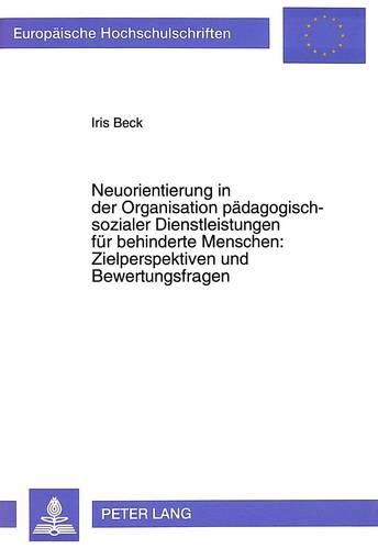 Cover image for Neuorientierung in Der Organisation Paedagogisch-Sozialer Dienstleistungen Fuer Behinderte Menschen: . Zielperspektiven Und Bewertungsfragen