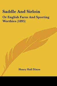 Cover image for Saddle and Sirloin: Or English Farm and Sporting Worthies (1895)