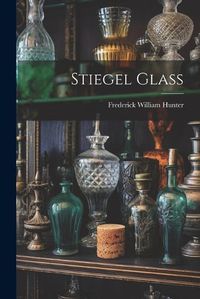 Cover image for Stiegel Glass