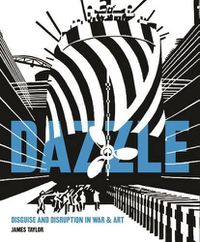 Cover image for Dazzle: Disguise & Disruption in War & Art