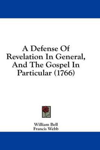 Cover image for A Defense of Revelation in General, and the Gospel in Particular (1766)