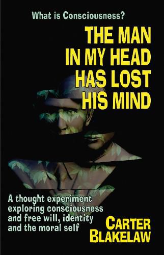 Cover image for The Man In My Head Has Lost His Mind (What Is Consciousness?)